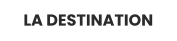 LA DESTINATION
