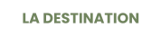 LA DESTINATION